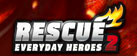 RESCUE 2: Everyday Heroes